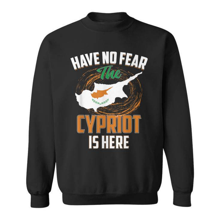 Have No Fear The Cypriot Is Here Cyprus Country Sweatshirt