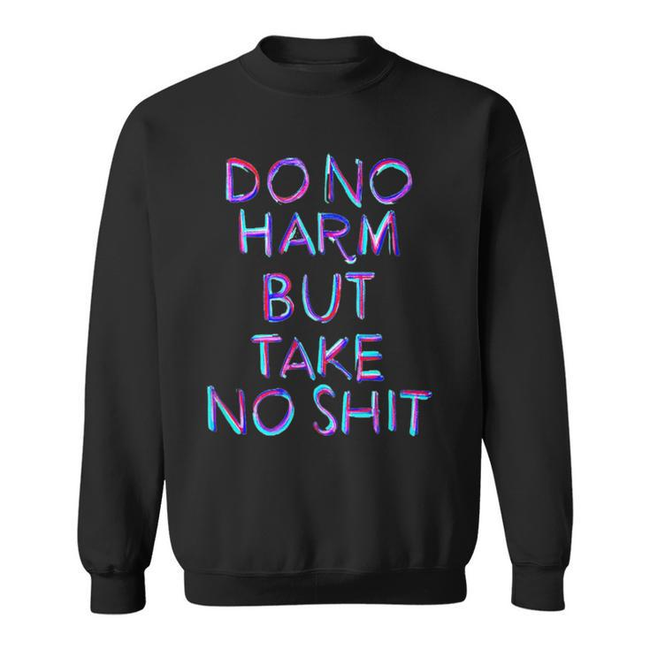 Do No Harm But Take No Shit T Sweatshirt