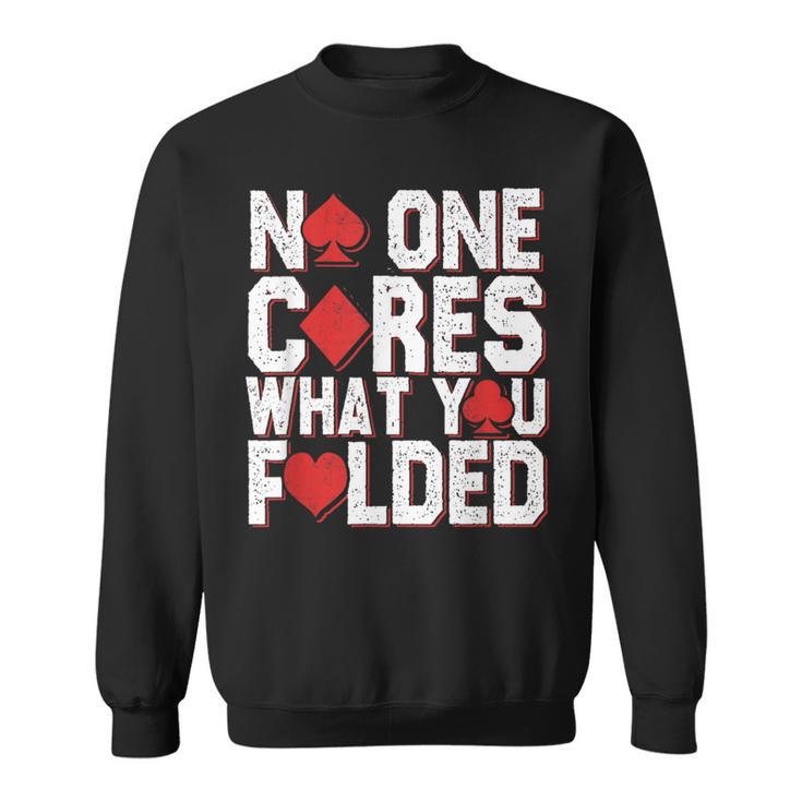 No One Cares What You Folded Casino Gambling Poker Sweatshirt