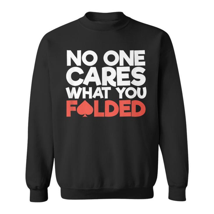 No One Cares What You Folded Poker Player Card Gambling Sweatshirt