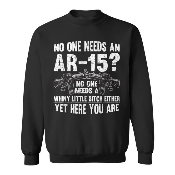 No One Needs An Ar-15 Pro Gun- No One Needs Whiny Sweatshirt