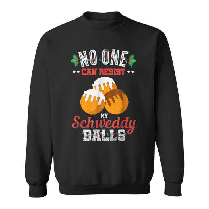 No One Can Resist My Schweddy Ball Candy Apparel & Clothing Sweatshirt