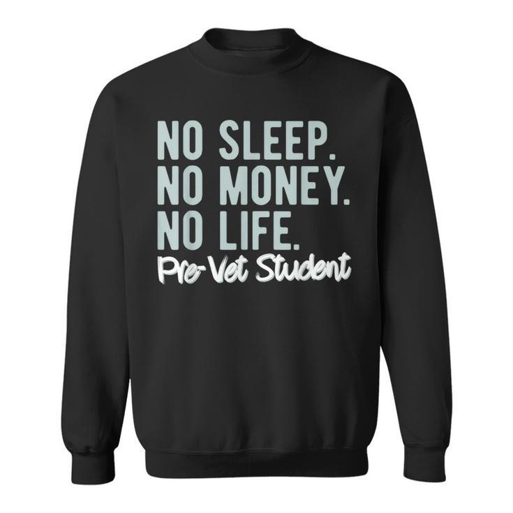 No Sleep No Money No Life Pre-Vet Student Sweatshirt