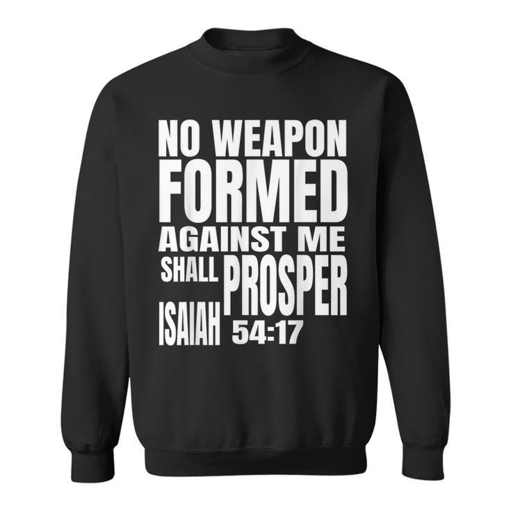 No Weapon Formed Against Me Shall Prosper Isaiah 5417 Sweatshirt