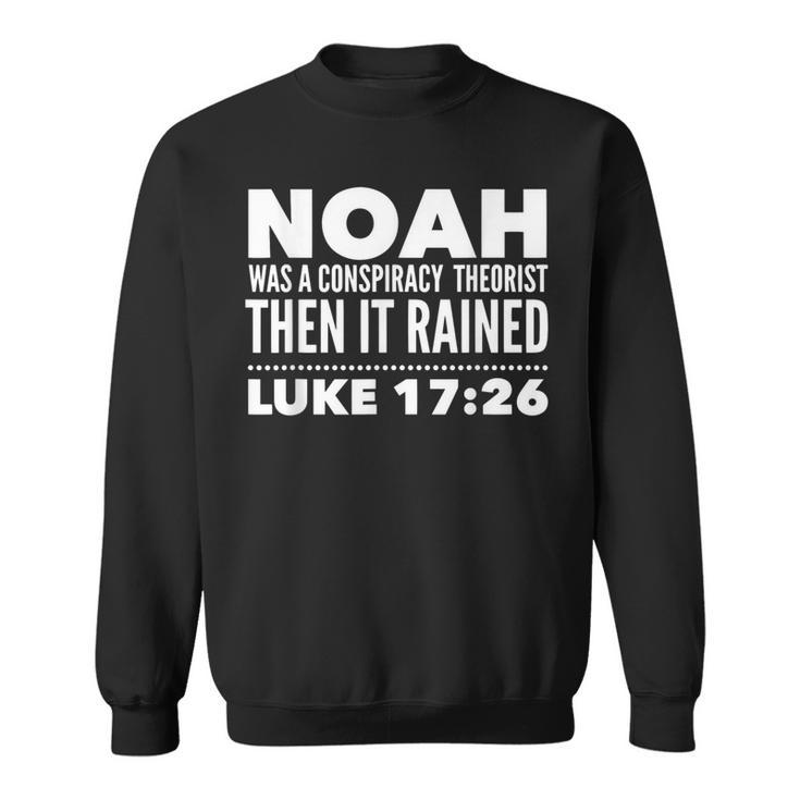Noah Was A Conspiracy Theorist Then It Rained Sweatshirt