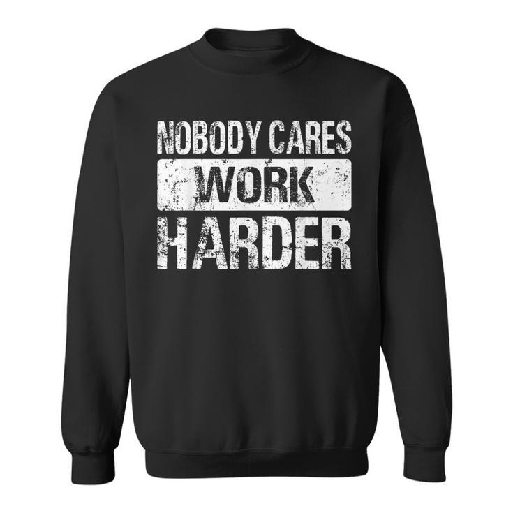 Nobody Cares Work Harder Gym Fitness Workout Motivation Sweatshirt