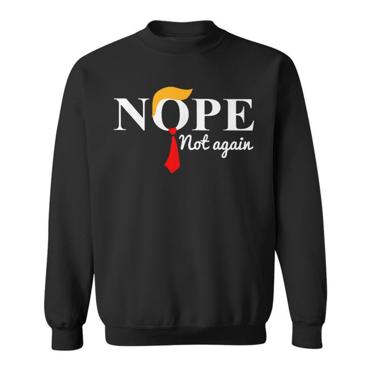 Nope Not Again Trump Apparel Nope Not Again Trump Sweatshirt