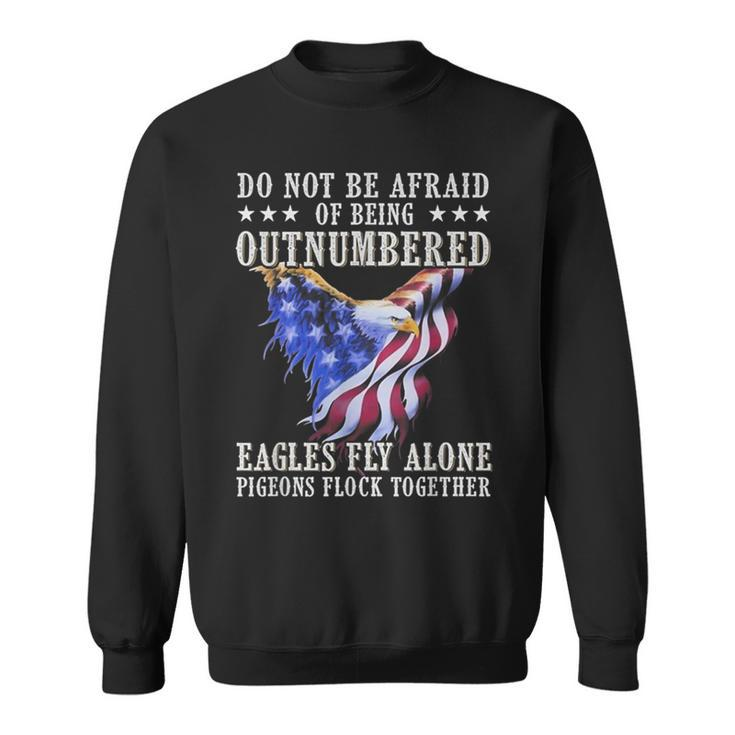 Do Not Be Afraid Of Being Outnumbered Eagles Fly Alone Sweatshirt