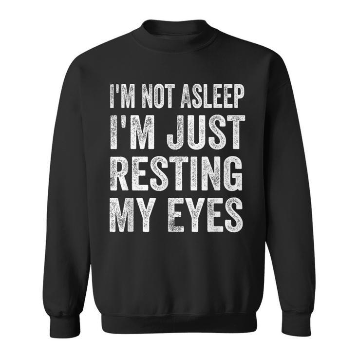 Im Not Asleep I'm Just Resting My Eyes Dad Fathers Day Sweatshirt