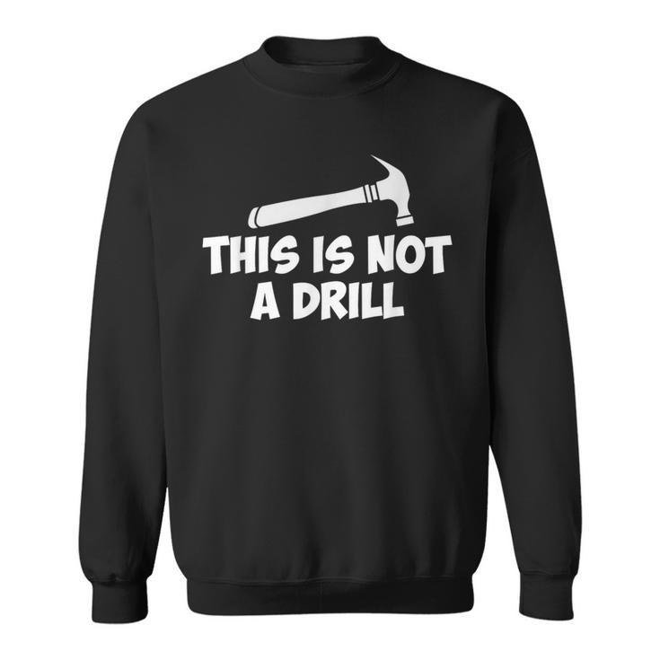 This Is Not A Drill-Novelty Tools Hammer Builder Woodworking Sweatshirt