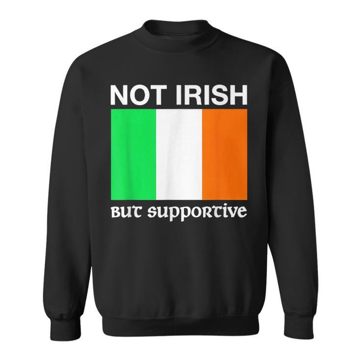 Not Irish But Supportive Ireland Flag Sweatshirt