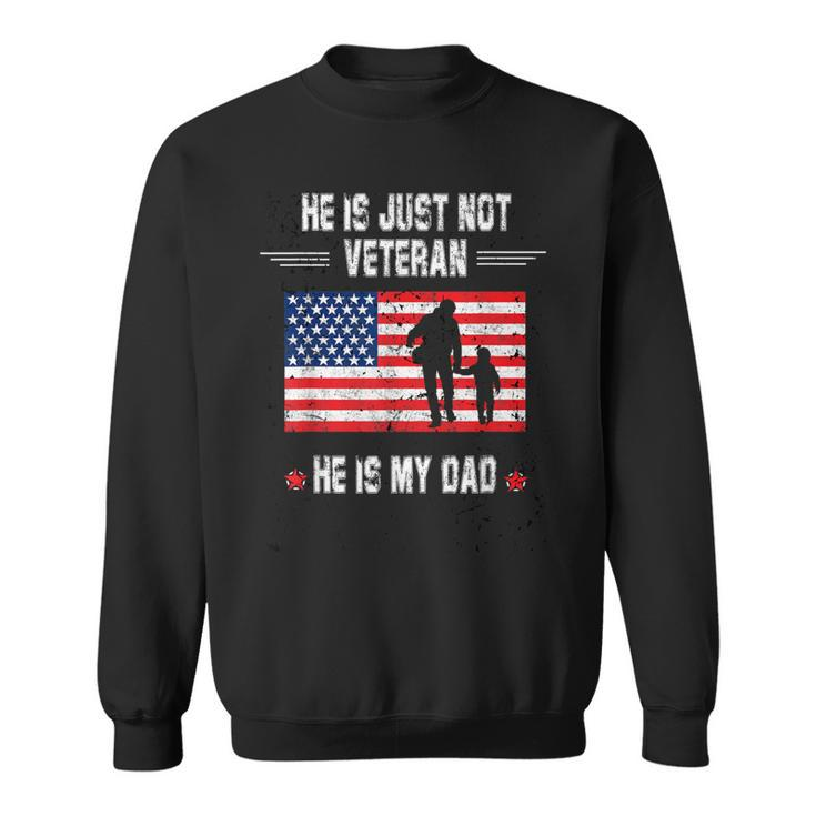 He Is Not Just A Veteran He Is My Dad Veterans Day Sweatshirt