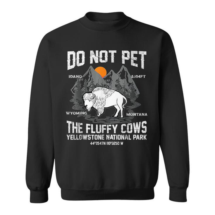 Do Not Pet The Fluffy Cows Bison Yellowstone National Park Sweatshirt