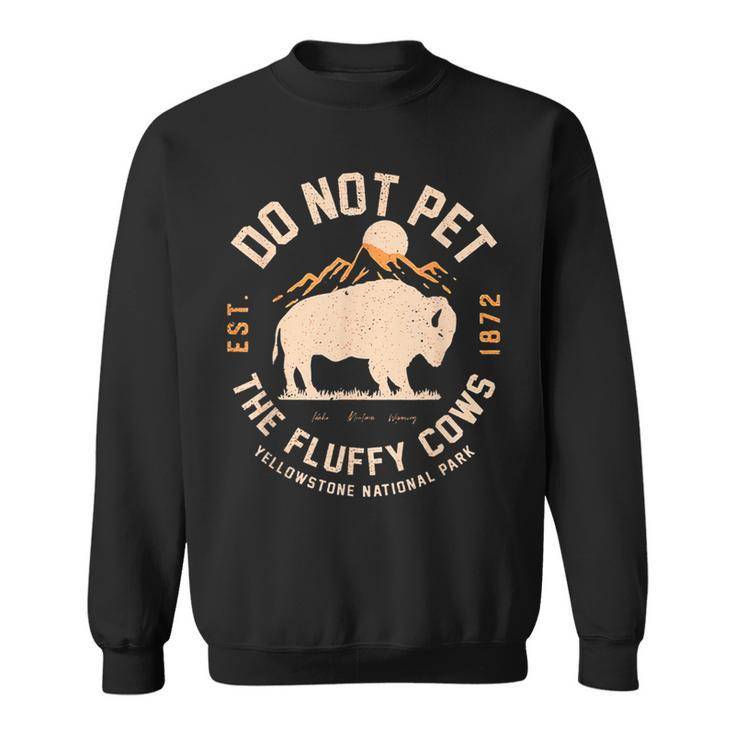Do Not Pet The Fluffy Cows Yellowstone National Park Sweatshirt