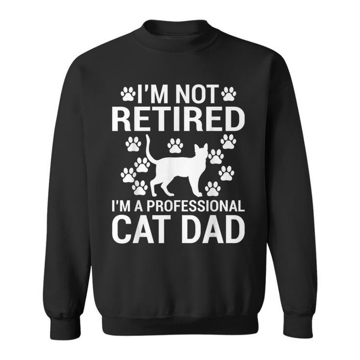 Im Not Retired Im A Professional Cat Dad Retired Cat Grandpa Sweatshirt