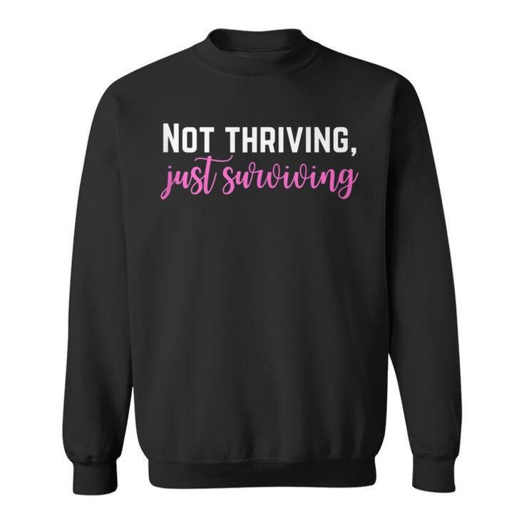 Not Thriving Just Surviving Self Care Mental Health Sweatshirt