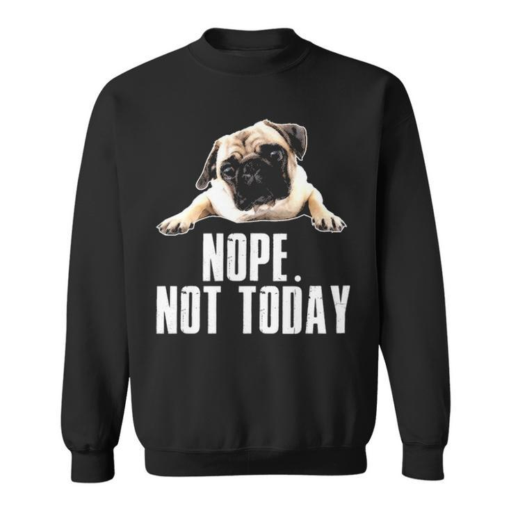 Not Today Pug Sweatshirt