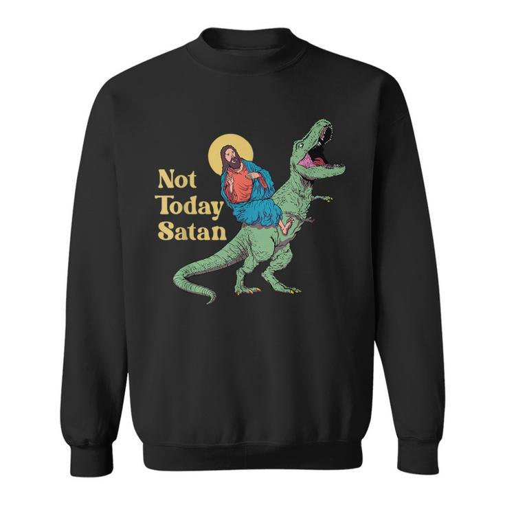 Not Today Satan Jesus Riding Dinosaur T Rex Sarcastic Sweatshirt