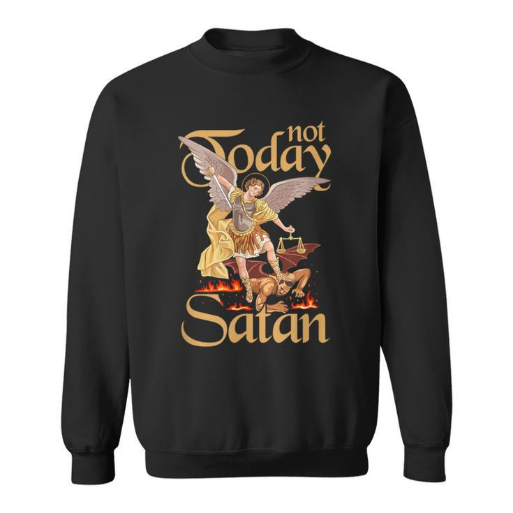 Not Today Satan St Michael Defeating Evil Sweatshirt