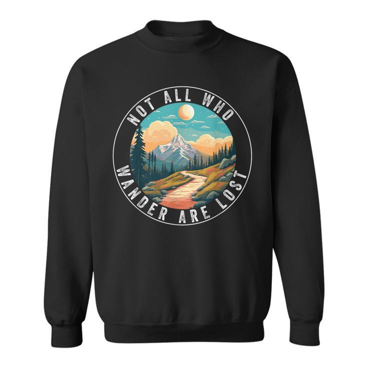 Not All Who Wander Are Lost Hiking Hiker Outdoorsy Nature Sweatshirt