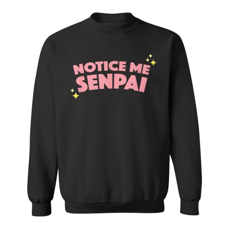 Notice Me Senpai I Hope Senpai Will Notice Me Sweatshirt