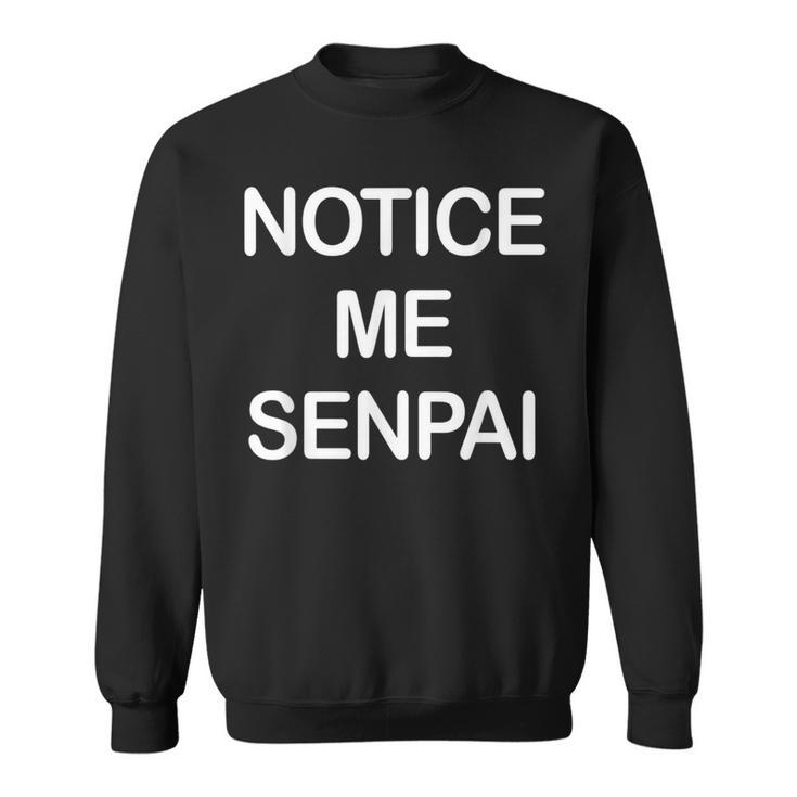 Notice Me Senpai Japanese Weeaboo Otaku Anime Sweatshirt