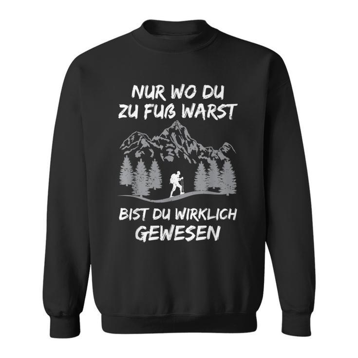 Nur Wo Du Zu Foot Warst Bist Du Gewesen Hikern Mountains S Sweatshirt