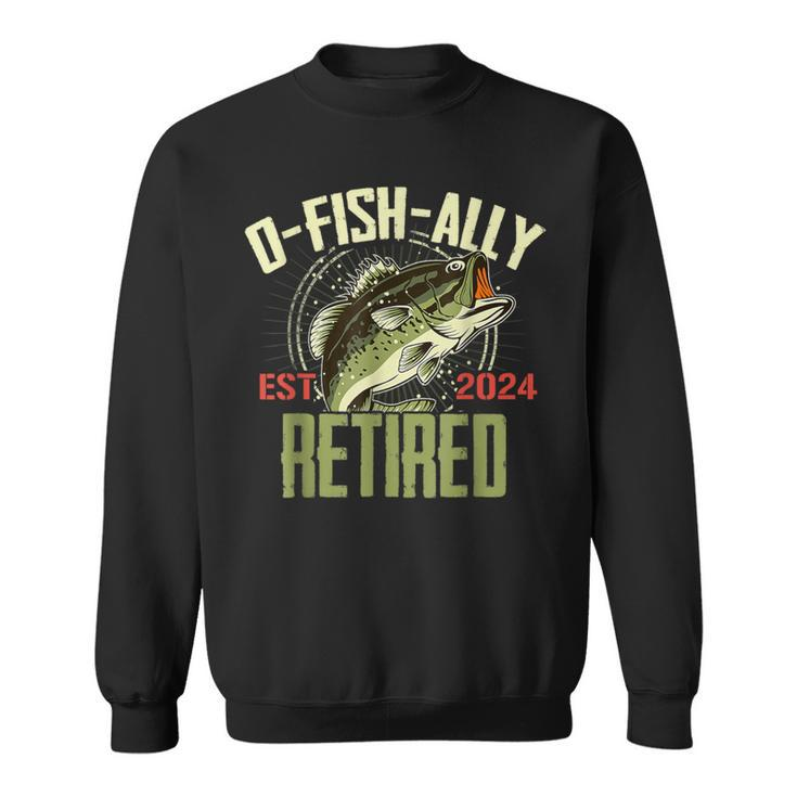 O-Fish-Ally Retired Since 2024 Retirement Fishing For Men Sweatshirt