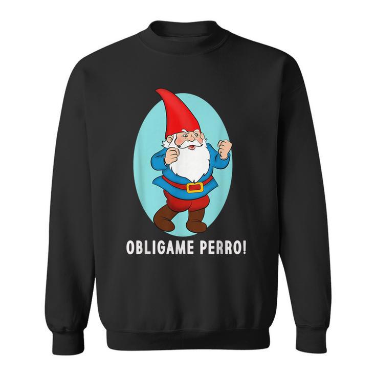 Obligame Perro Duende Mexican Meme Sweatshirt