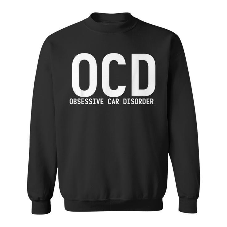Obsessive Car Disorder Car Lover Enthusiast Ocd Sweatshirt