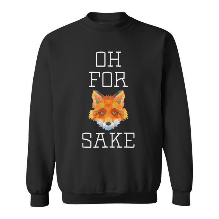 Oh For Fox Sake Pun Cute AnimalSweatshirt
