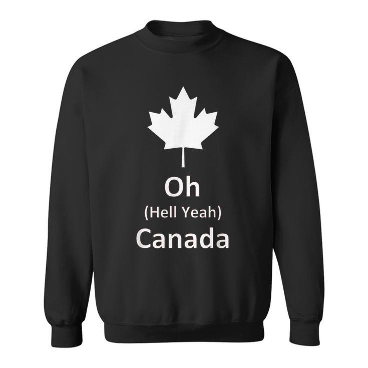Oh Hell Yeah Canada 150 Years Canadian Eh Sweatshirt