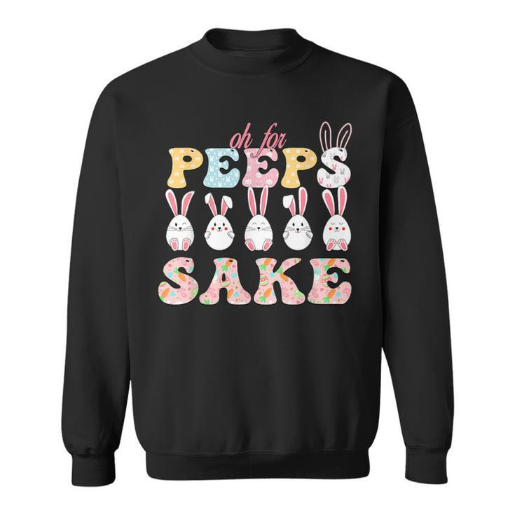 Oh For Peeps Sake Sweatshirt