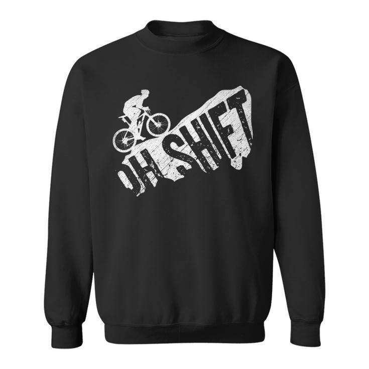 Oh Shift Mountain Biking Bicycle Bike Rider Cyclist Sweatshirt