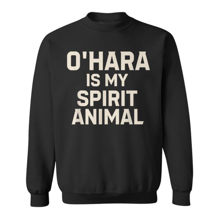 O'hara Is My Spirit Animal Sweatshirt