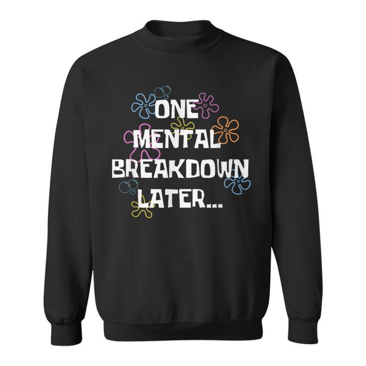 One Mental Breakdown Later Vintage Mental Health Sweatshirt