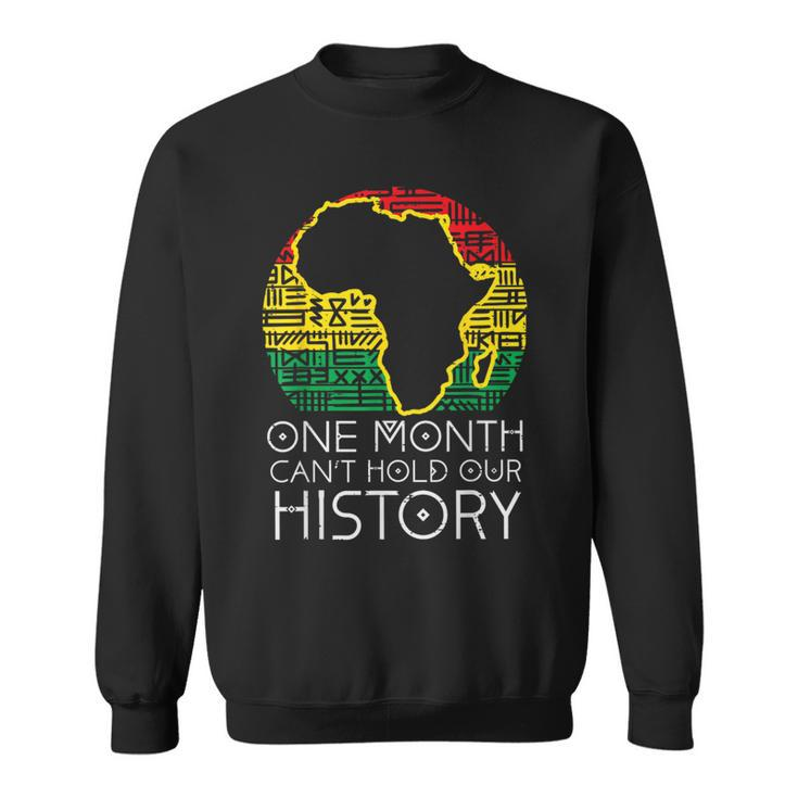 One Month Cant Hold Our History Pan African Black History Sweatshirt