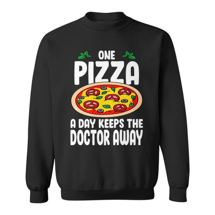 One Pizza A Day Keeps The Doctor Away Eating Pizza Italian Sweatshirt