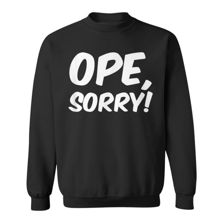 Ope Sorry Wholesome Midwest Politeness Friendly Sweatshirt