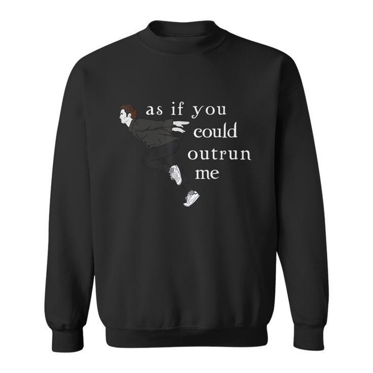 As If You Could Outrun Me Sweatshirt