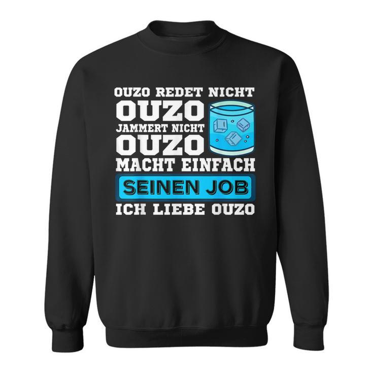 Ouzo Jammert Nicht Ouzo Macht Sein Job Sweatshirt