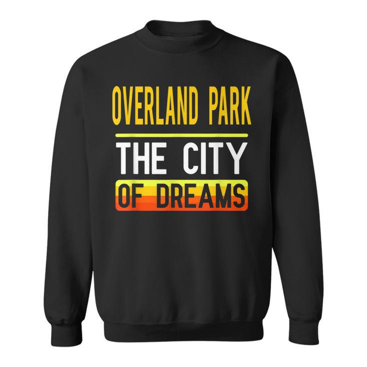 Overland Park The City Of Dreams Kansas Souvenir Sweatshirt