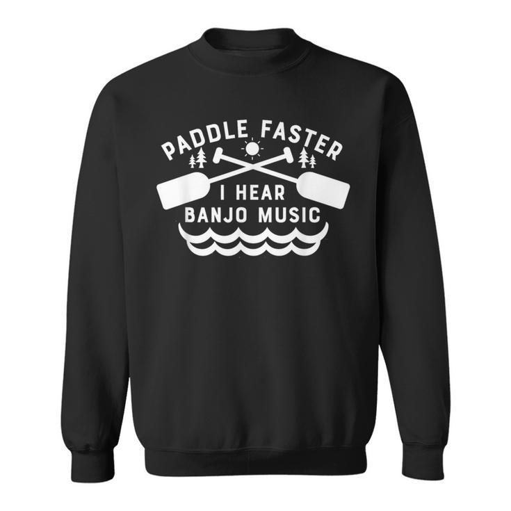 Paddle Faster I Hear Banjo Music Canoeing Sweatshirt