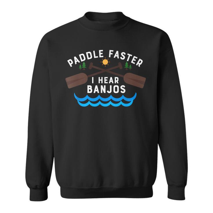 Paddle Faster I Hear Banjos Canoe Camping Sweatshirt