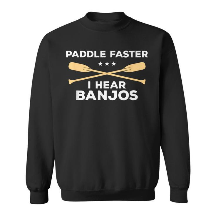 Paddle Faster I Hear Banjos Instrument Kayaking Sweatshirt