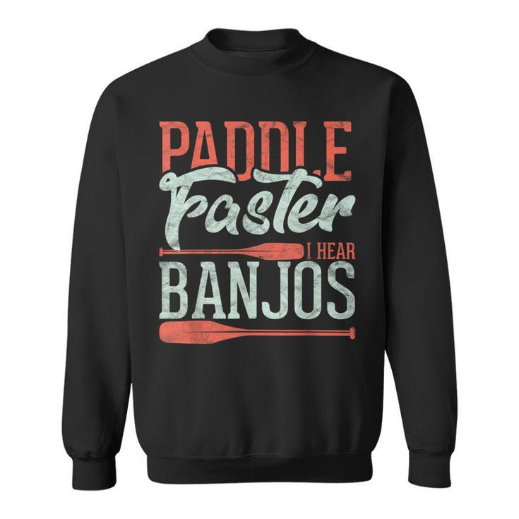 Paddle Faster I Hear Banjos Rowing Canoe Kajak Sweatshirt