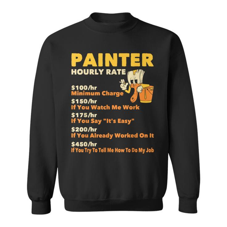 Painter Hourly Rate Wall Painting House Decorator er Sweatshirt