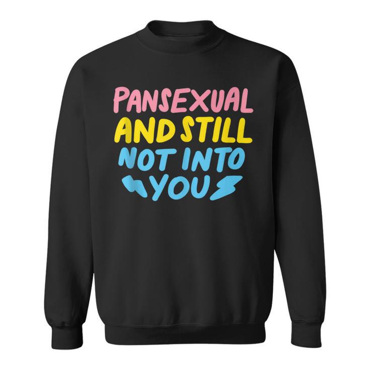 Pansexual And Still Not Into You Lgbtq Pride Sweatshirt