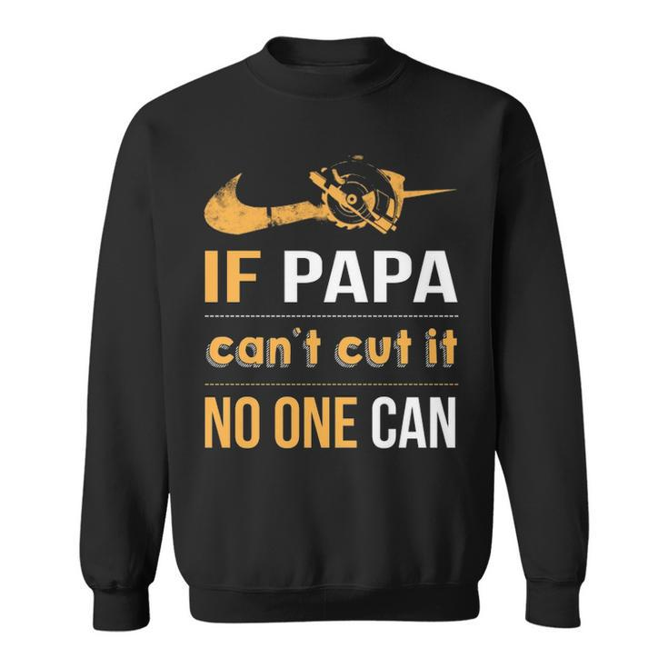 If Papa Can't Cut It Noe Can Sweatshirt