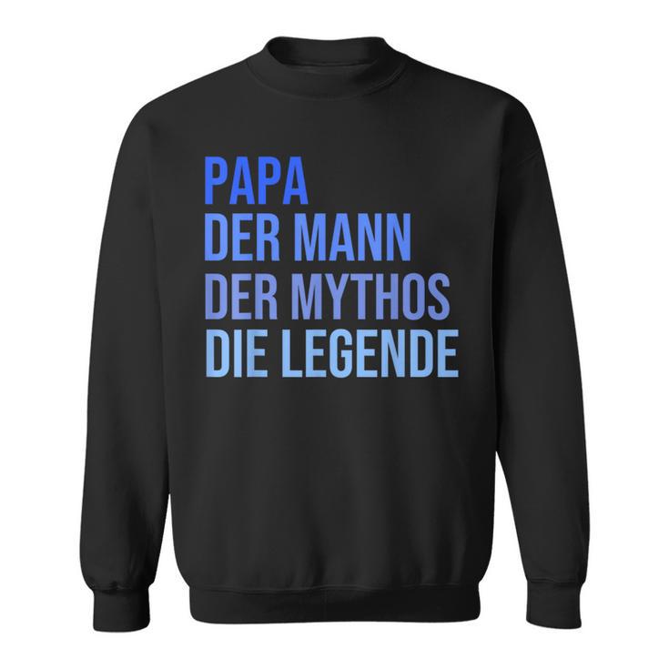 Papa Der Mann Der Mythos Die Legende Sweatshirt